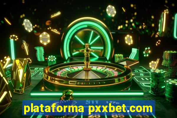 plataforma pxxbet.com